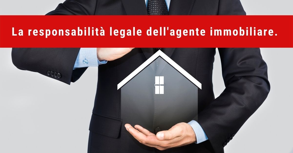 La responsabilità legale dell'agente immobiliare.